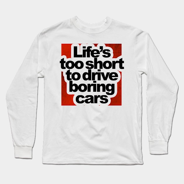 Life is too short to drive boring cars Long Sleeve T-Shirt by VrumVrum